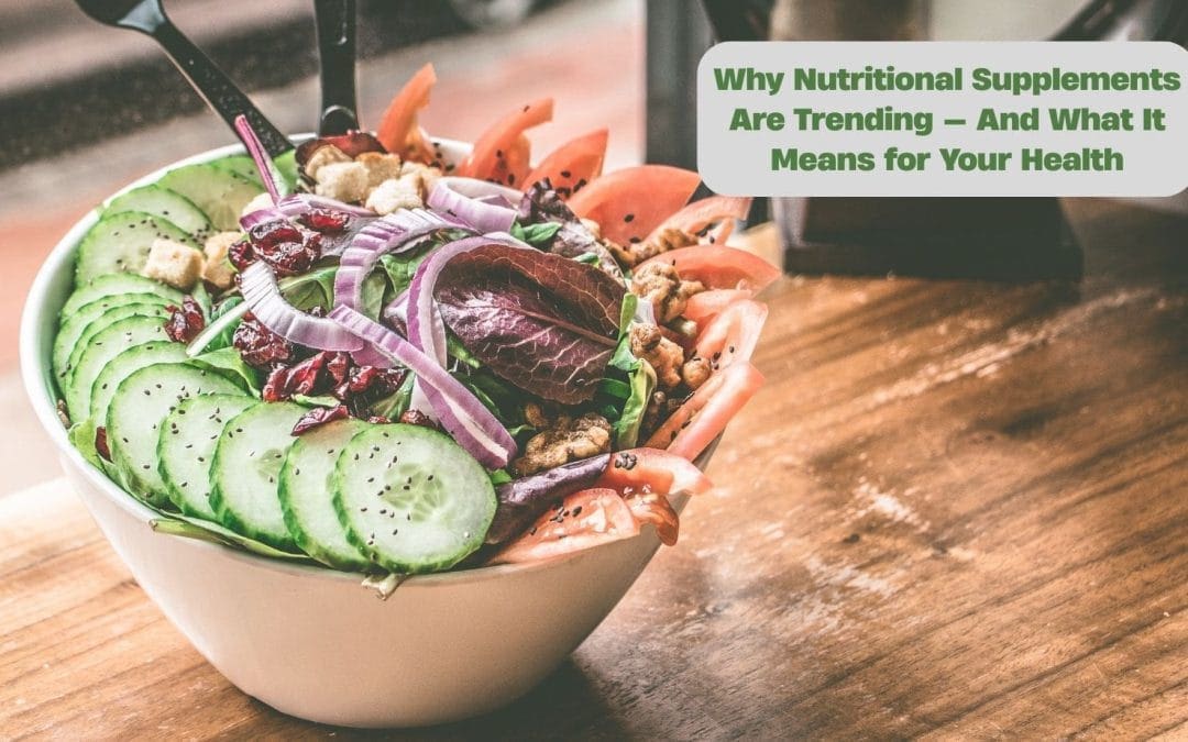 Why Nutritional Supplements Are Trending — And What It Means for Your Health