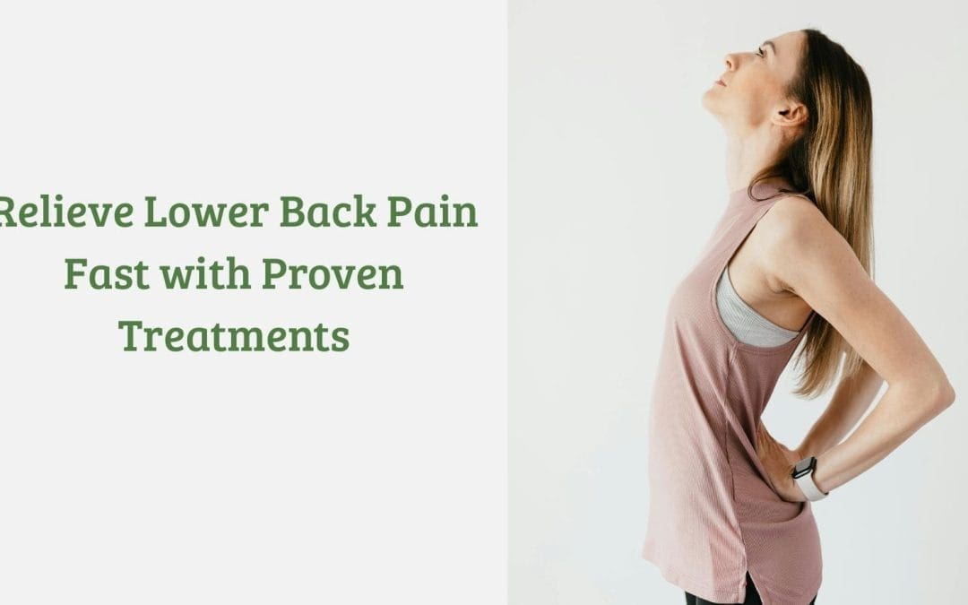 Relieve Lower Back Pain Fast with Proven Treatments