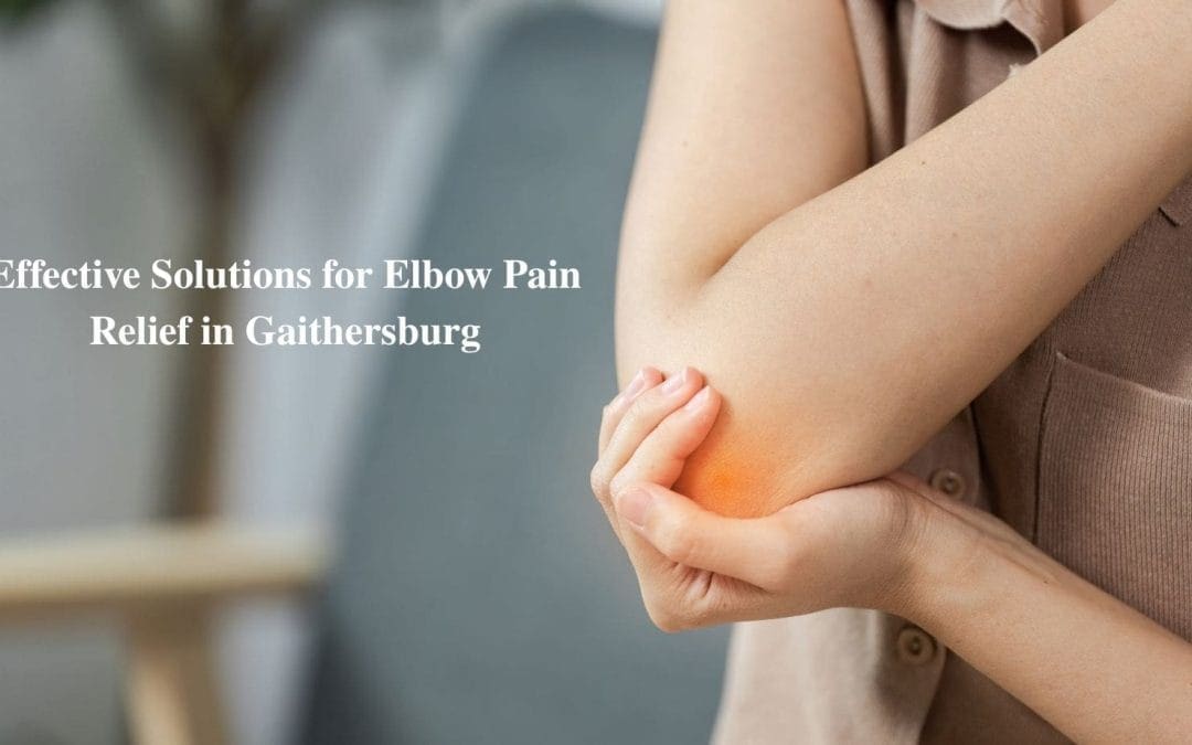 Effective Solutions for Elbow Pain Relief in Gaithersburg